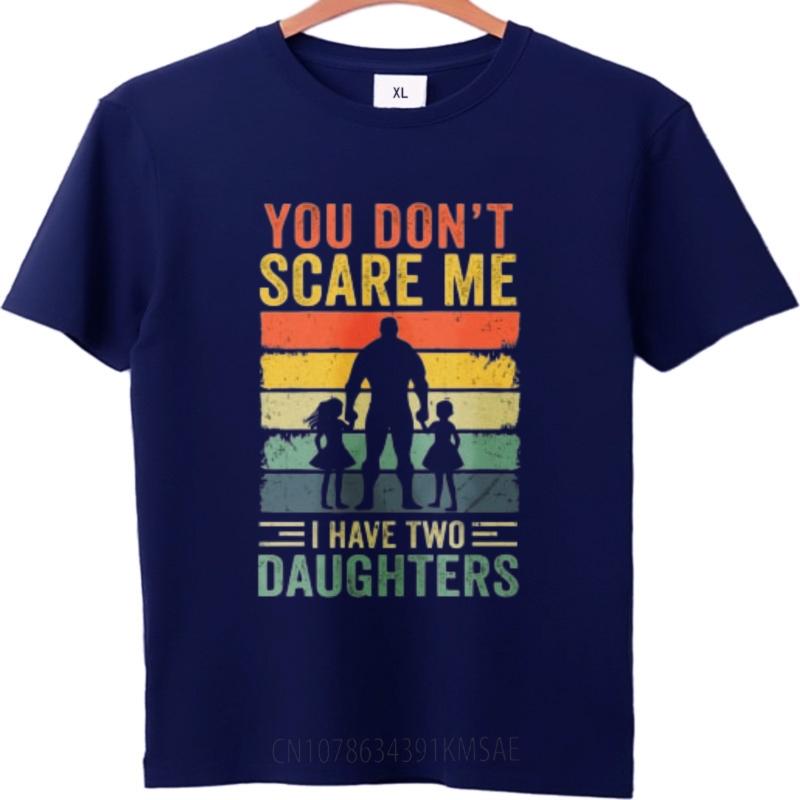 Comfortable Unisex Round Neck T Shirt Vintage You Dont Scare Me I Have Two Daughters Anime For Him Tops Male Tshirt Brand