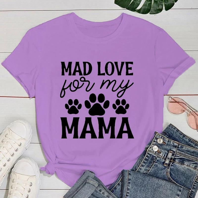 (Premium T-shirt)Funny Dog Paw Mad Love For My Mama Letter Printed T-Shirts For Women Summer Short Sleeve Round Neck Cute Tops