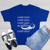 I Hate Golf Nice Shot Sarcastic Humor Graphic Novelty Funny T Shirt