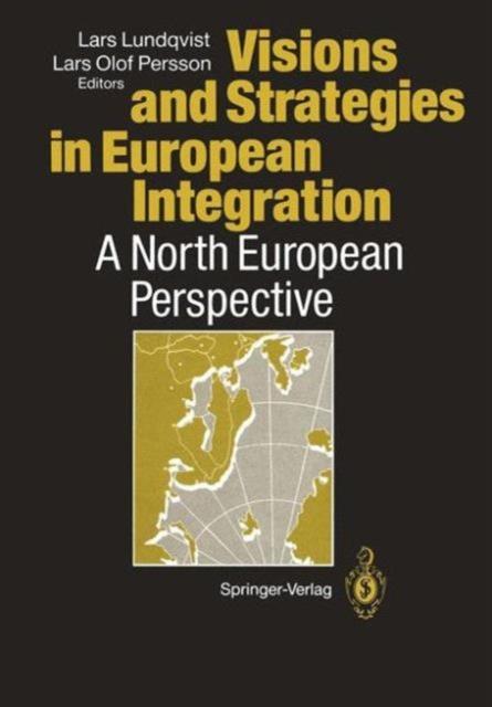 The Visions and Strategies In European Integration : A North European Perspective Book