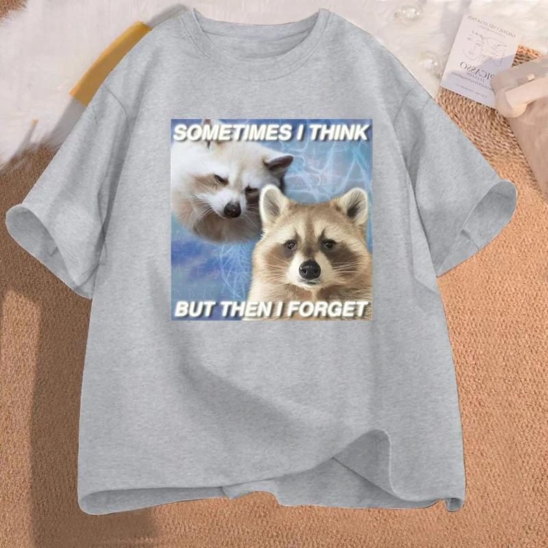 Funny Meme TShirt Sometimes I Think But Then I Forget Funny Trash Raccoon Cat Printed Tshirt Humor Aesthetic Women Clothes