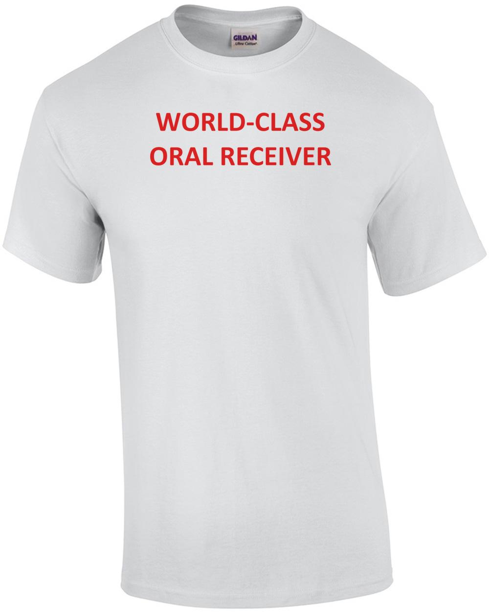 WORLD-CLASS ORAL RECEIVER Shirt Unisex T-Shirt XXL