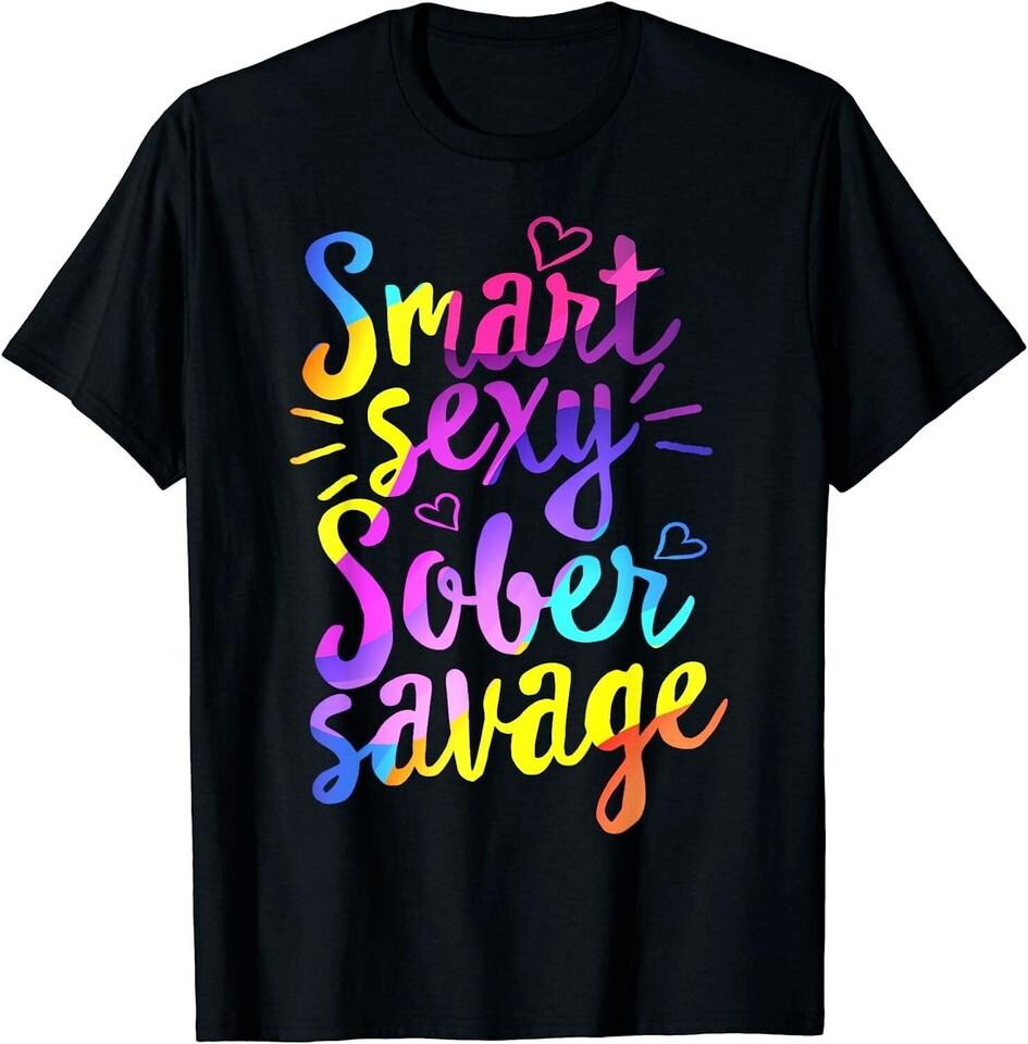 Smart Sexy Sober Savage Recovery Addiction Warrior Support T-Shirt Unisex T-Shirt L