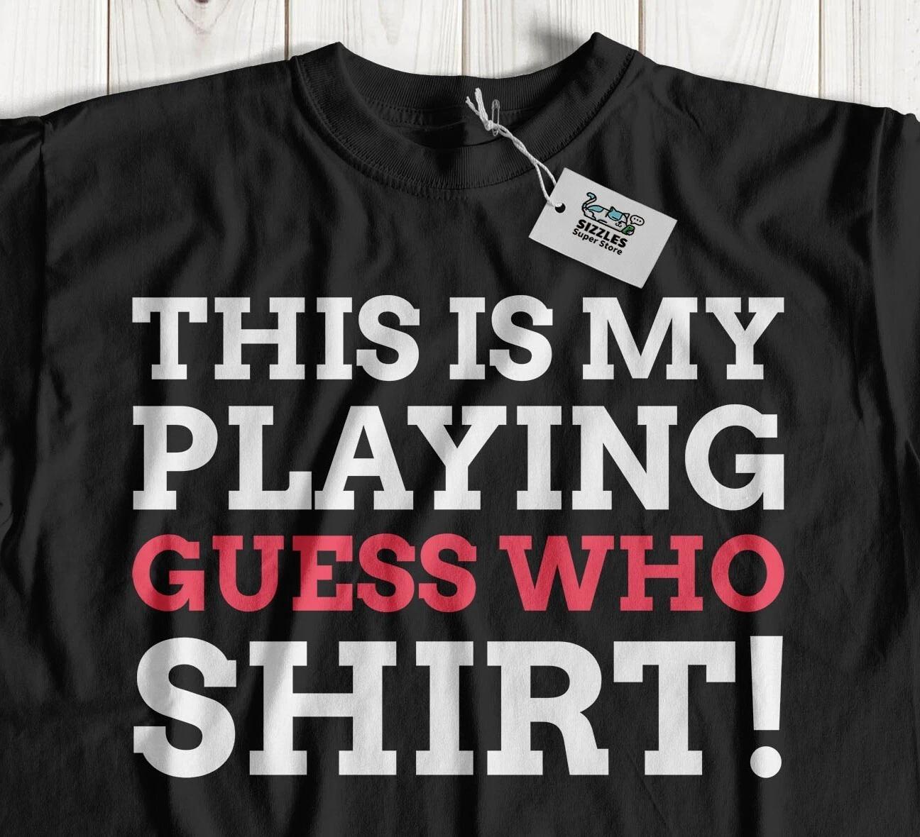 Унисекс Забавная футболка  Угадай кто  для вечеринки, matching, подарки на вечер настольных игр 4XL