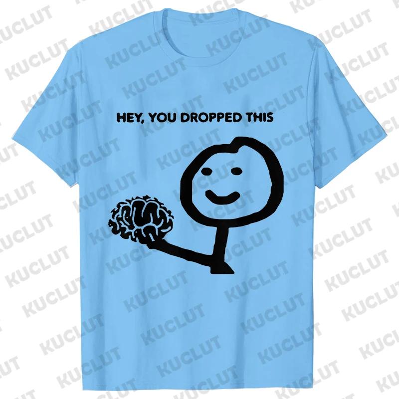 Hey You Dropped This Your Brain Sarcasm Men T Shirt Summer Women Men Short Sleeve Funny T-shirts Fashion Street Tshirt Tee Tops