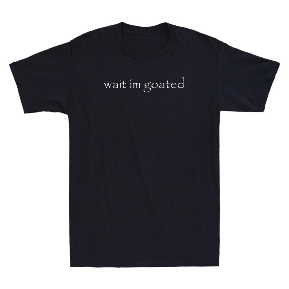 Wait I m Goated Funny Meme Humor Quote Saying Vintage Men s Short Sleeve T-Shirt XS