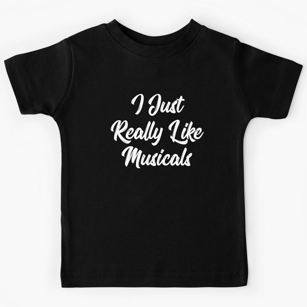 I Just Really Like Musicals Kids T-Shirt 150