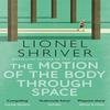 The Motion of the Body Through Space by Lionel Shriver Paperback Book 9780007560813