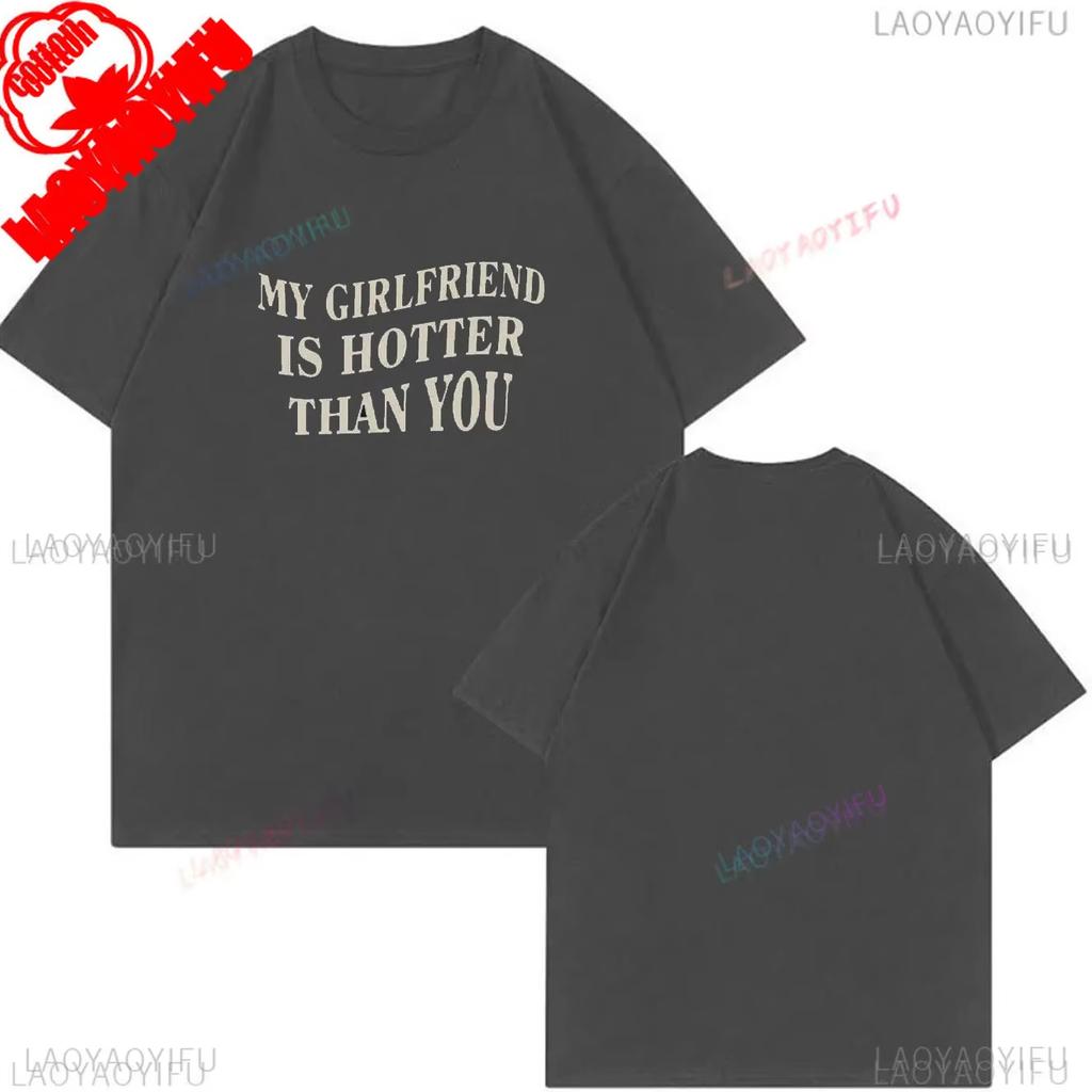 My Girlfriend Is Hotter Than You Cotton Shirt Fun Boyfriend Tops Gift for Valentines Aesthetic Tee Oversized Unisex Harajuku High Quality