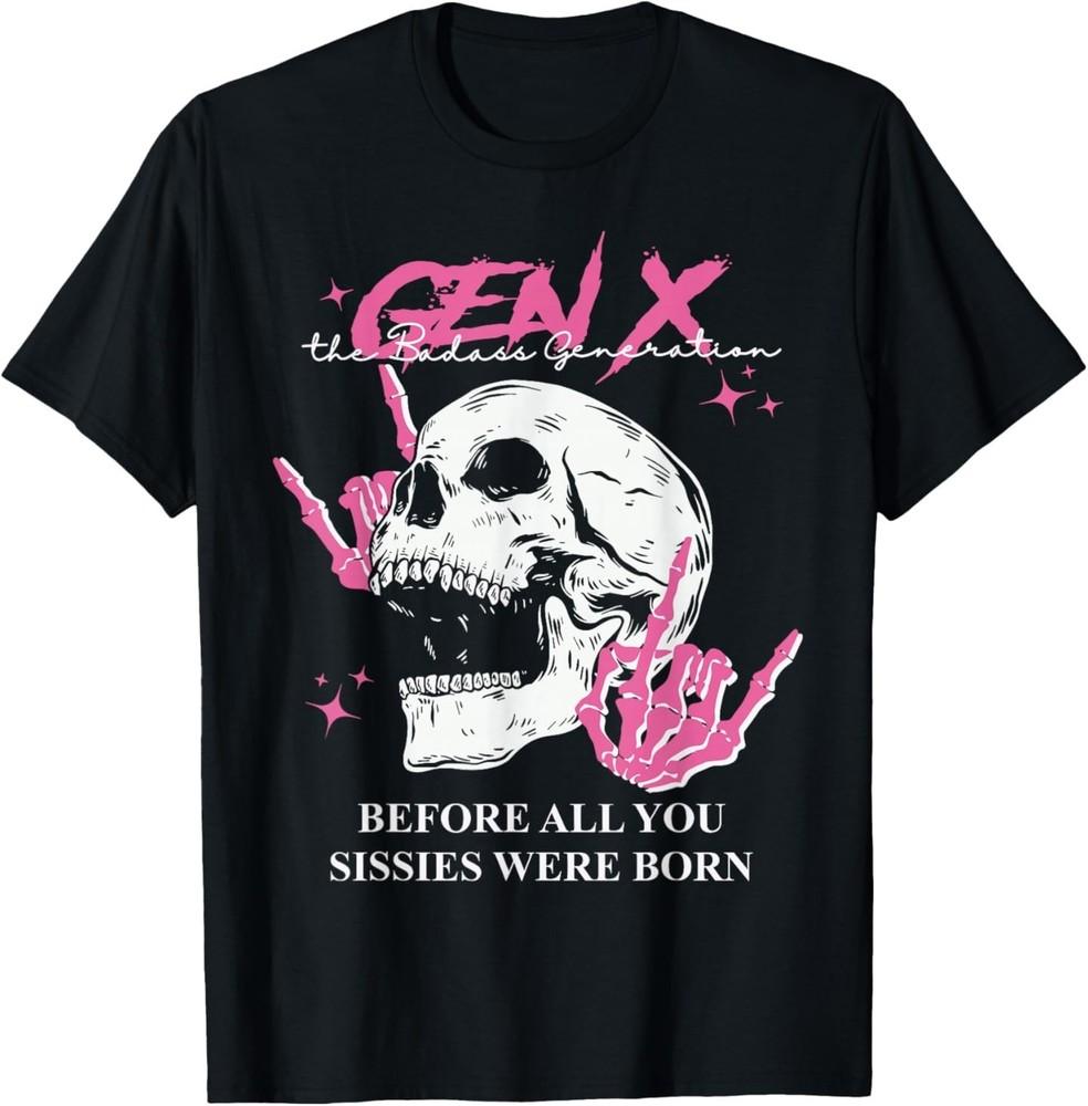 

Retro Gen X The Badasss Generation Before All You Sissies T-Shirt 4XL
