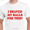 I Shaved My Balls For This Funny Rude Joke T Shirt Vintage Unisex Comfortable Soft Slightly Graphic