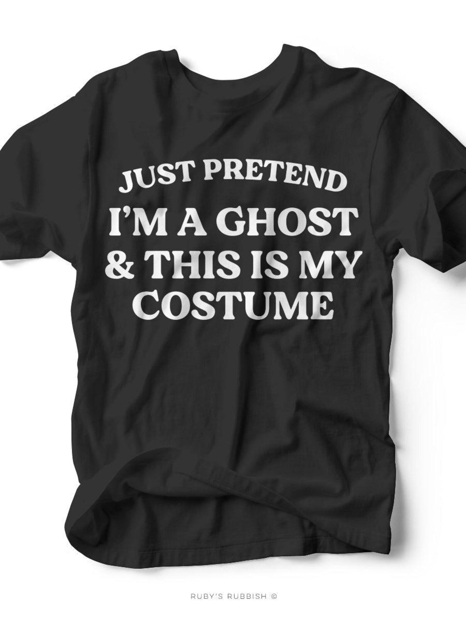 Just Pretend I m a Ghost | Seasonal T-Shirt | Ruby s Rubbish® 3XL