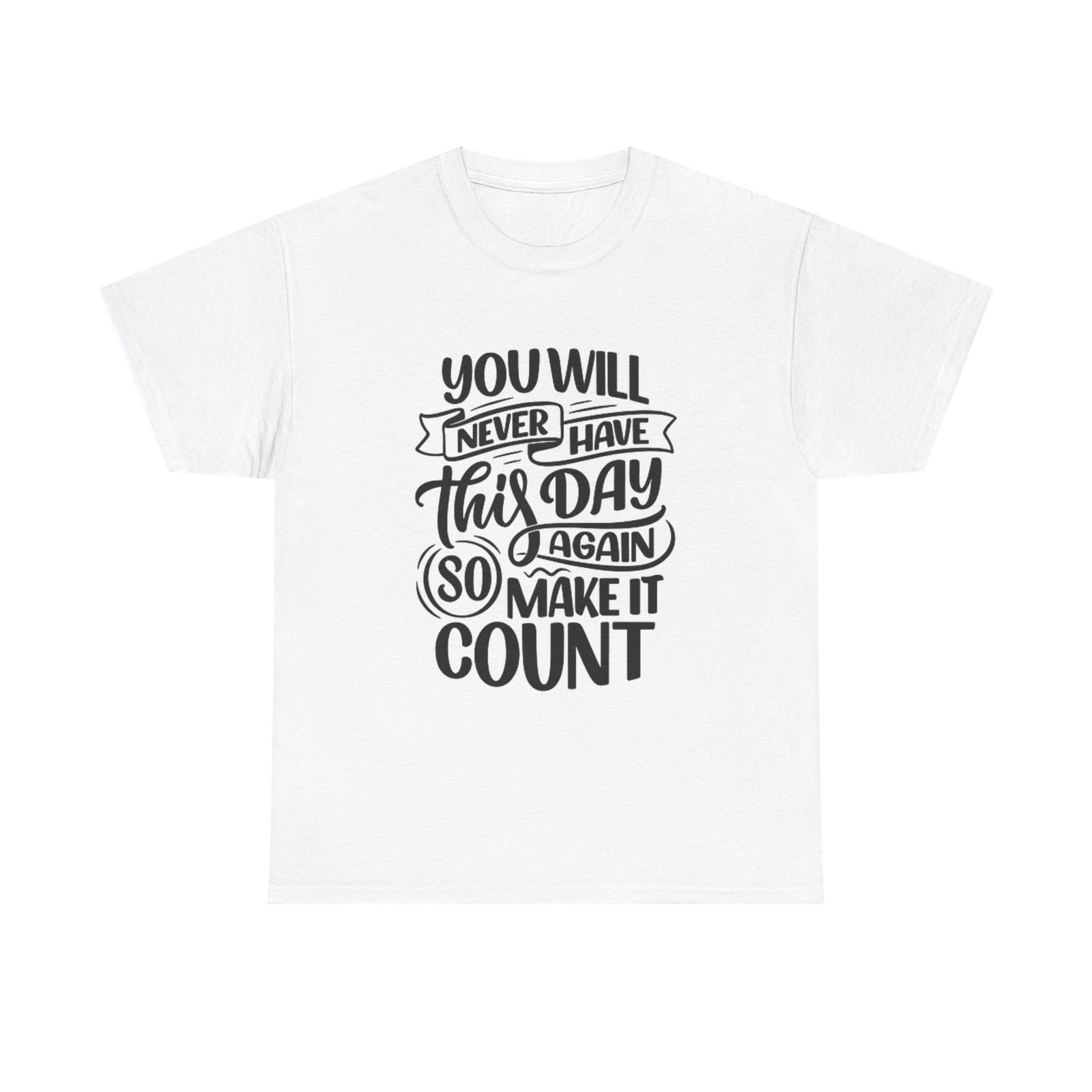 Make The Day Count Graphic T Shirt Mens Womens Tees Top Nice Quotes Unisex Heavy Cotton Tee 2XL