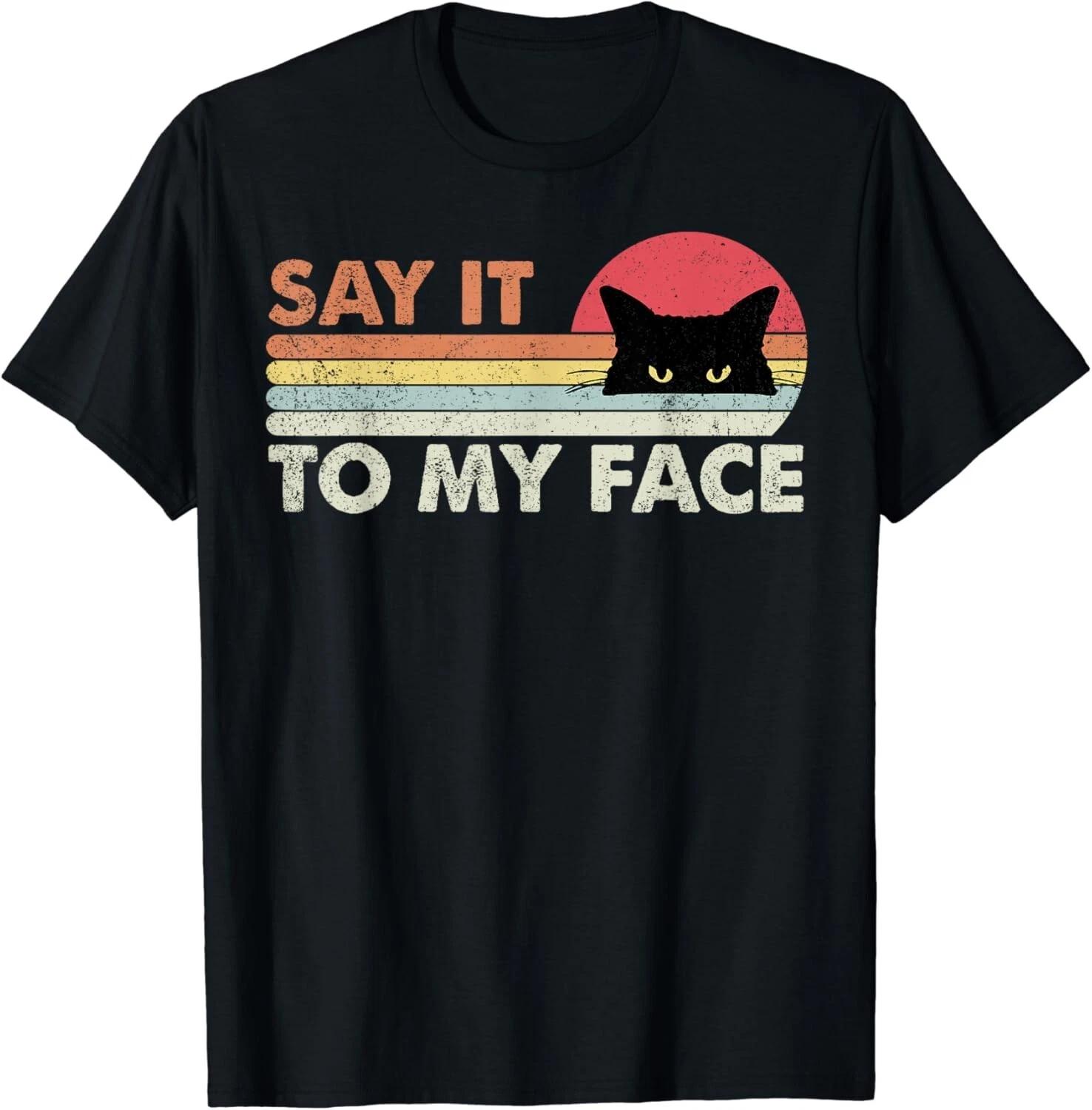 Say It To My Face Black Cat Vintage Retro Style - Cats Lover Gift Unisex T-Shirt 2XL