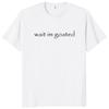 Wait Im Goated T Shirt Funny Meme Trend Y2k Short Sleeve Oneck 100 Cotton Unisex Summer Casual Tshirts