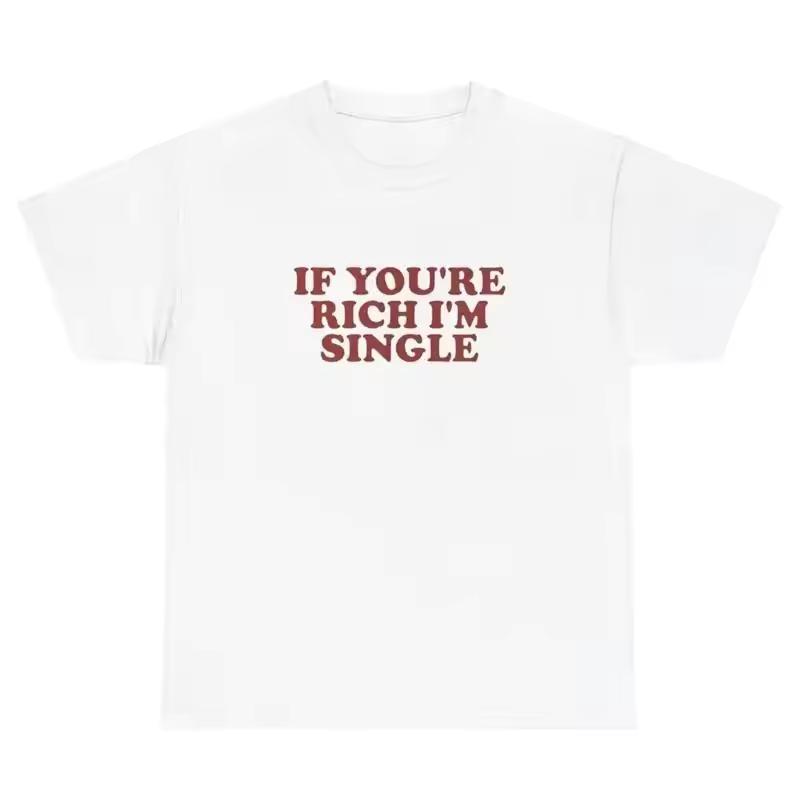 If You Re Rich I M Single Printed Women's T-shirt Y2K 2000s Celebrity Inspired Gag Gift Tee Summer Short Sleeved Women Clothing