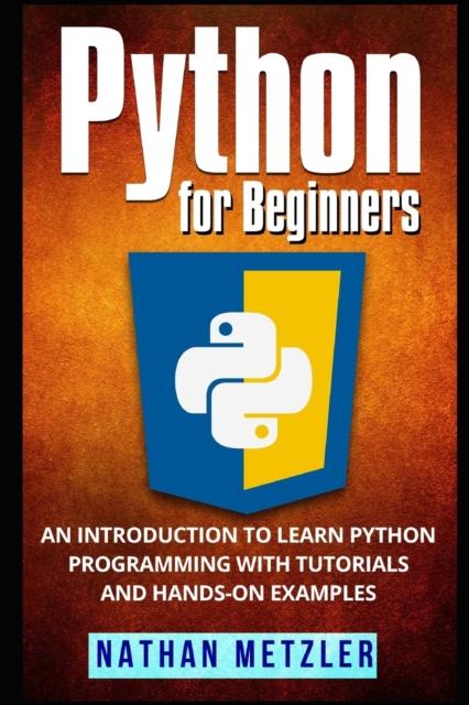 The Python for Beginners : An Introduction To Learn Python Programming with Tutorials and Hands-On Examples Book