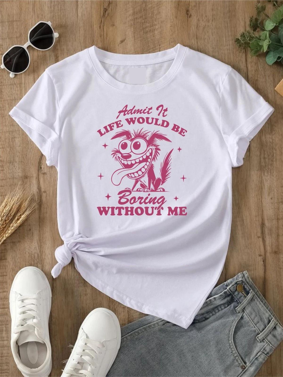Admit It Life Would Be Boring Without Me T- Shirt Funny Joke Sarcastic Crazy Idea L