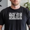 You Can't Tell Me What To Do You're Not My Granddaughter, Grandad Shirt, Comfort Colors® Grandparent Shirt