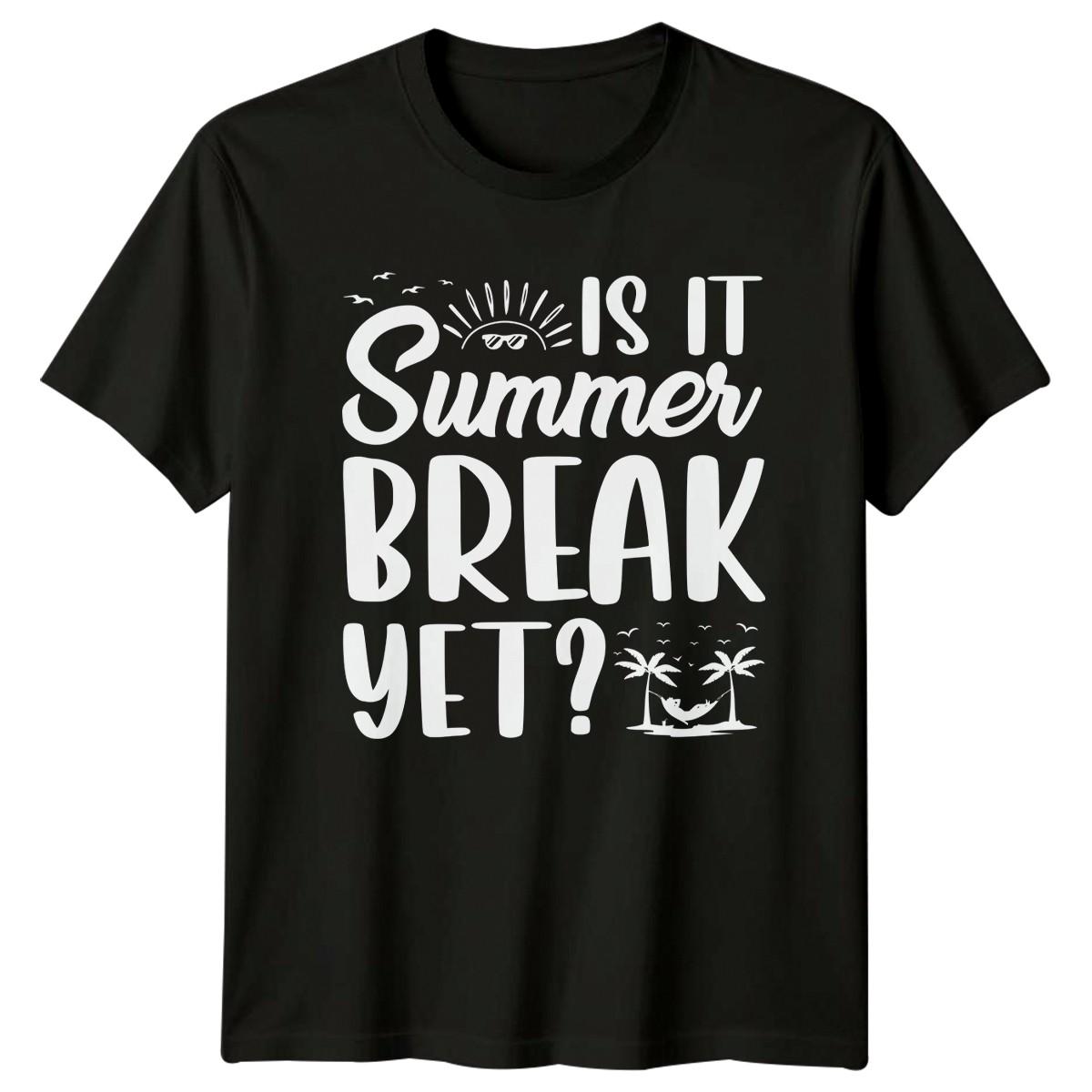 Is It Summer Break Yet T-Shirt Teacher Summer Vacation Gift For Him And Her XXXXL