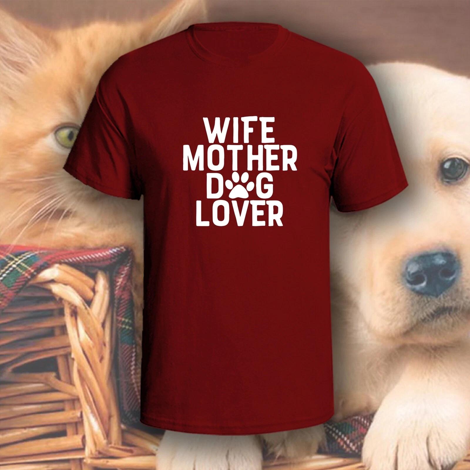 Wife Mother Dog Lover T-Shirt | Pick Your Color! | Dog/Cat Mom L