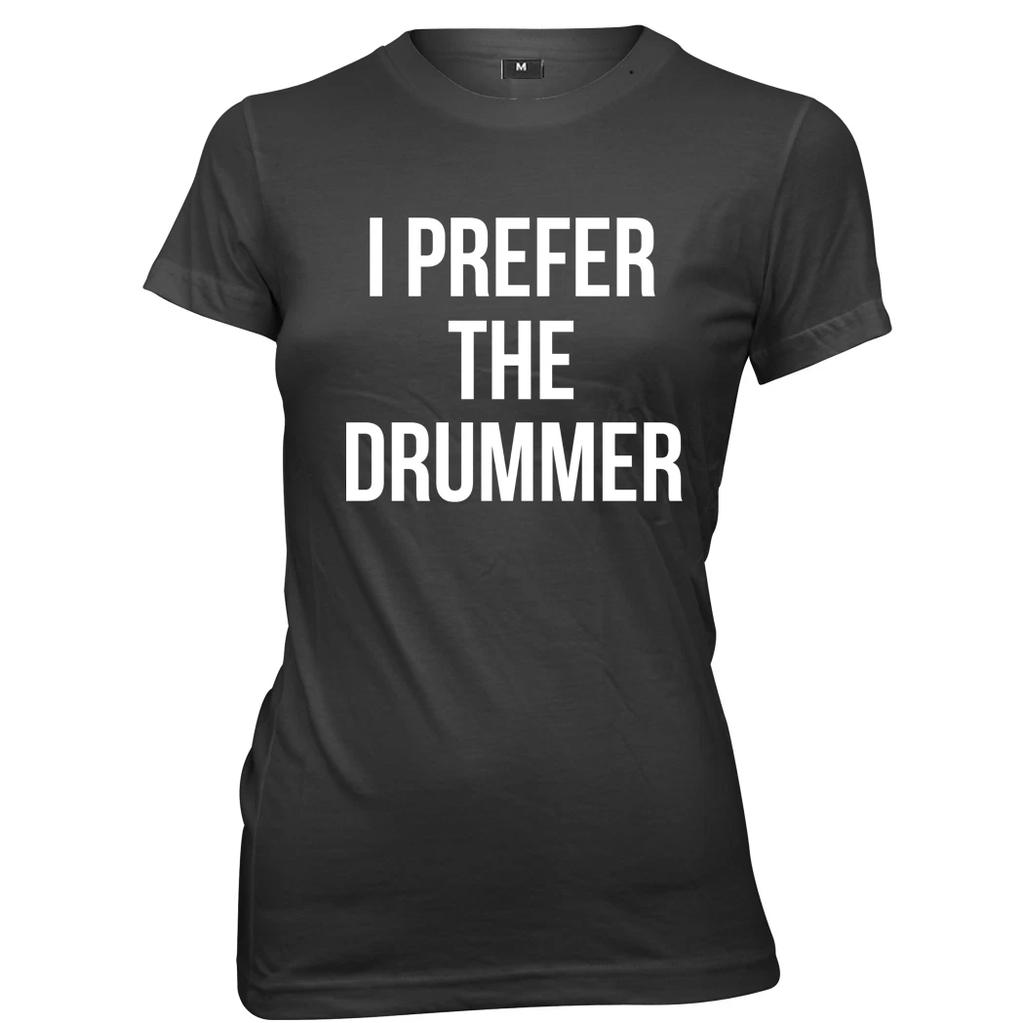 I Prefer The Drummer Womens Ladies Funny T-Shirt