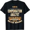 Compensation Analyst To Save Time Im Never Wrong Funny T-Shirt Classic T-shirt