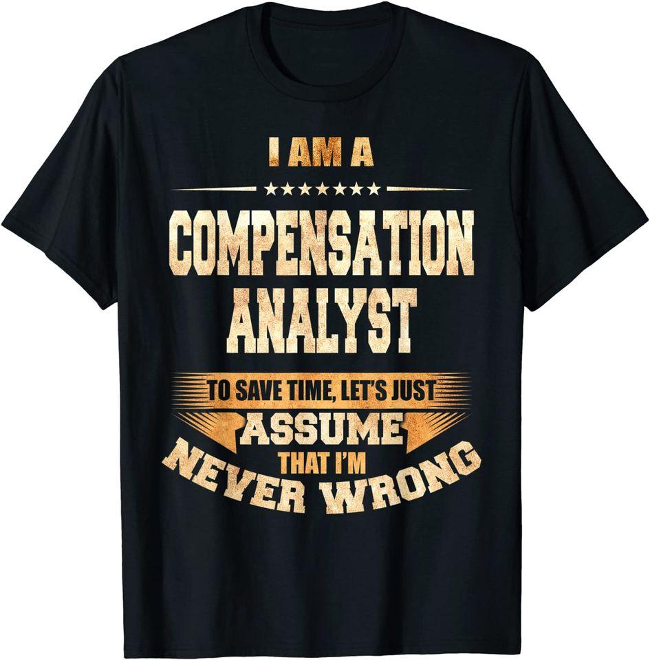 

Compensation Analyst To Save Time Im Never Wrong Funny T-Shirt Classic T-shirt S
