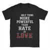 The Only Thing More Powerful Than Hate Is Love T Shirt Beach  Cotton T Shirts For Unisex Tshirt Short Sleeves Streetwear Top Tees