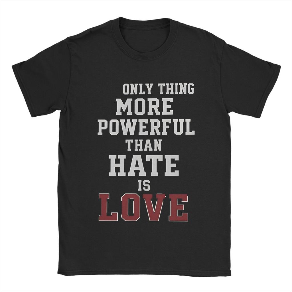 The Only Thing More Powerful Than Hate Is Love T Shirt Beach Cotton T Shirts For Unisex Tshirt Short Sleeves Streetwear Top Tees