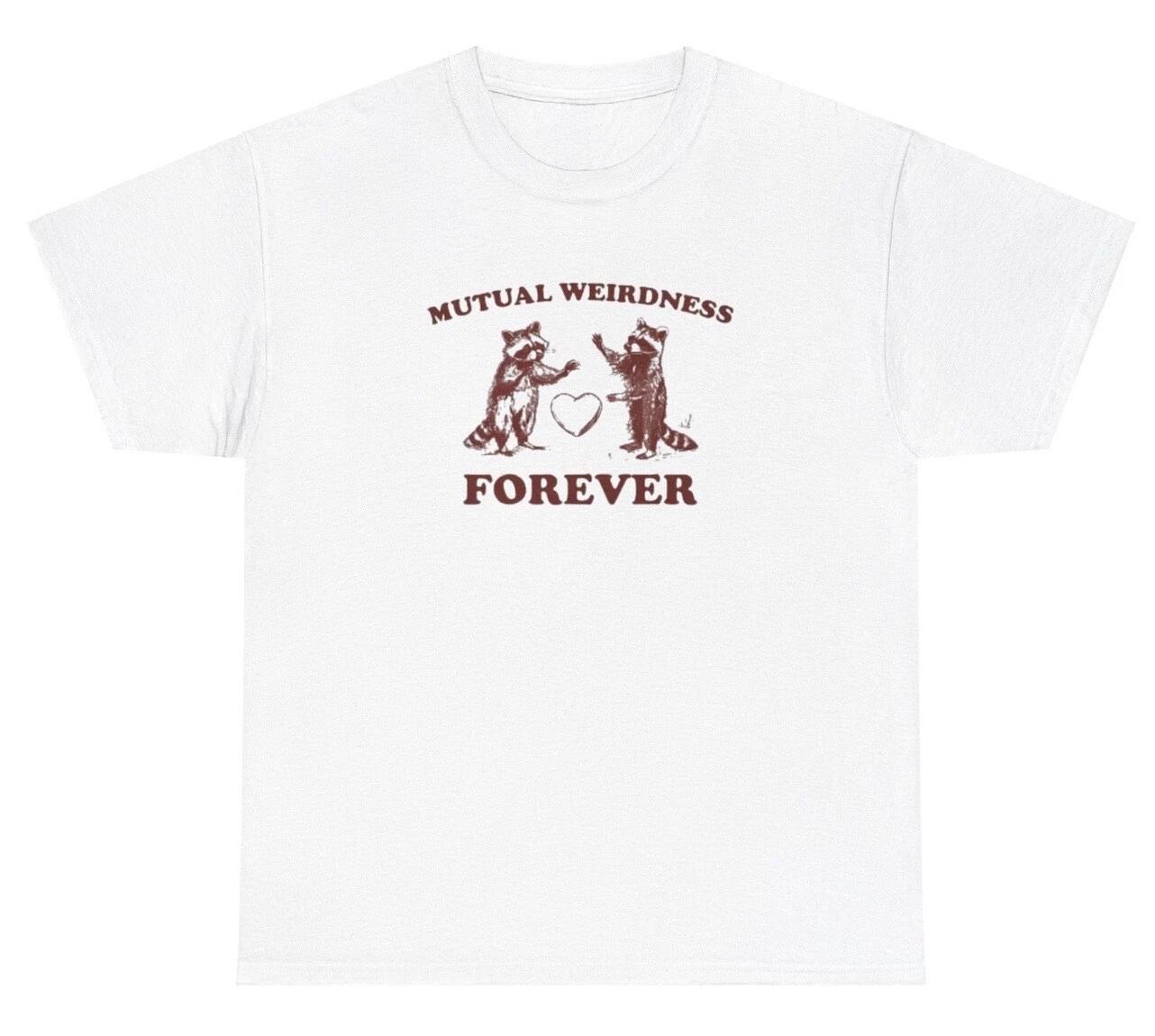 Mutual Weirdness Forever T Shirt Funny Cute Sarcastic Racoon Weird Gift Tee XL