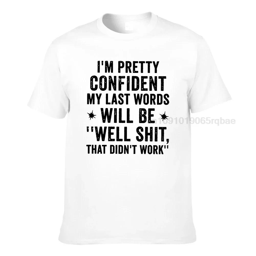 Im Pretty Confident My Last Words Will Be Well Shit That Didnt Work Funny T Shirt