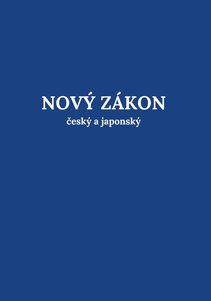 NOVÝ ZÁKON Český a Japonský: Bilingual Bible Czech Japanese New Testament