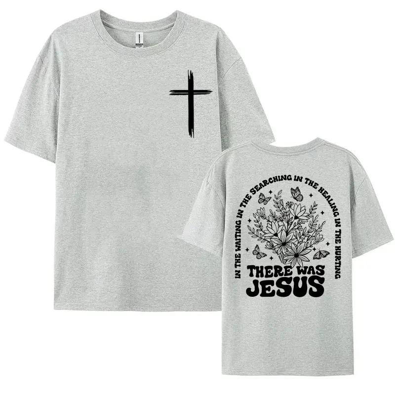 There Was Jesus Tee Shirt Floral Christian Aesthetic Clothing T Shirt Men Women's Fashion Trend High Quality T-shirt Streetwear