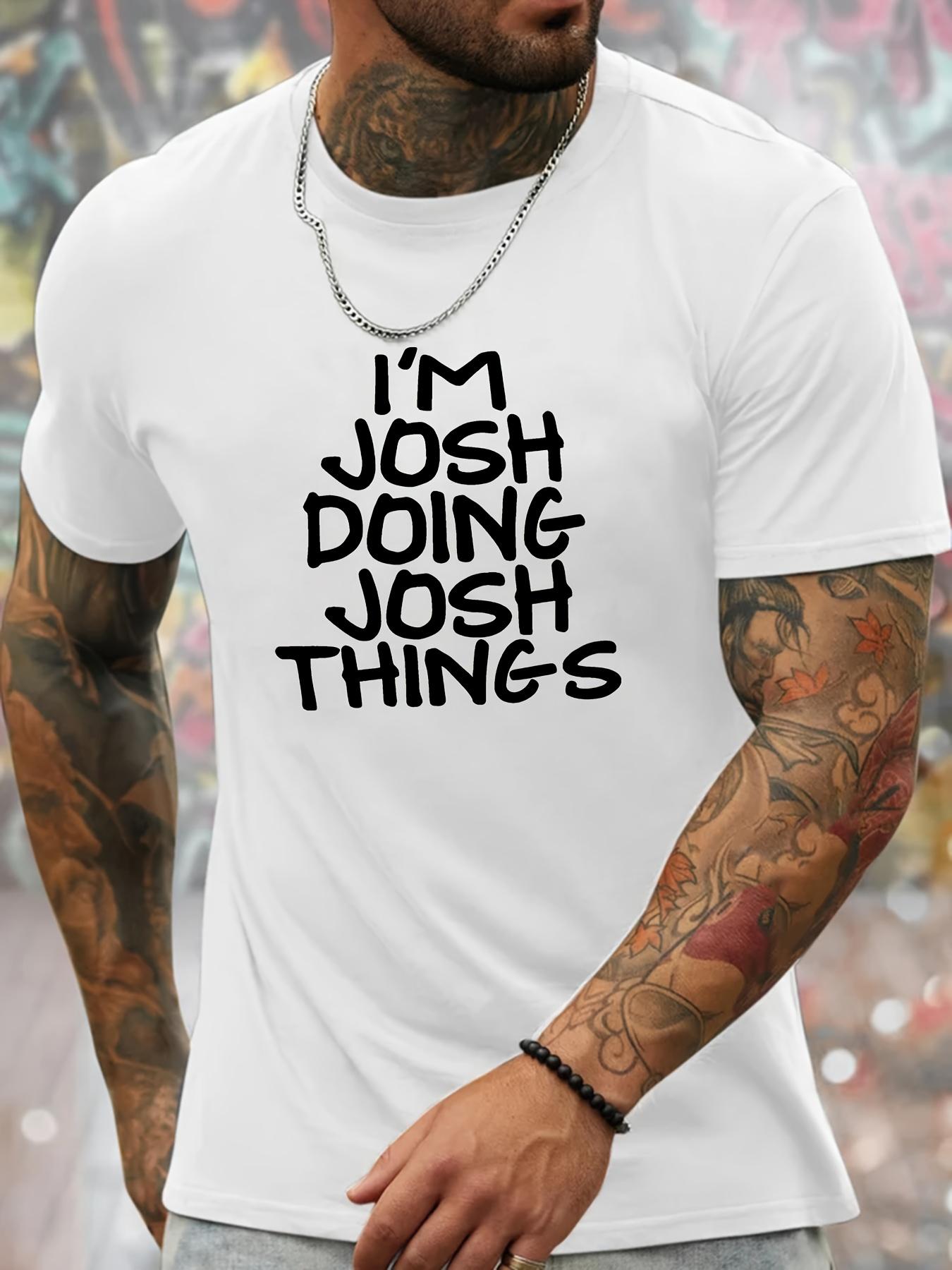 IM JOSH DOING JOSH THINGS Print Mens Round Crew Neck Short Sleeve Tee Casual TShirt Casual Comfy Lightweight Top S