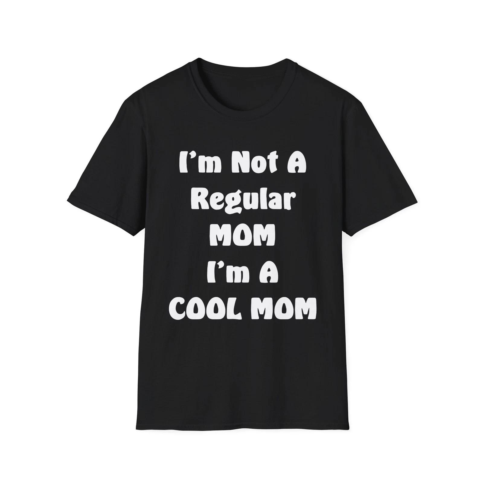 I m Not A Regular Mom I m A Cool Mom Mother s Day T-Shirt Gift Tee M