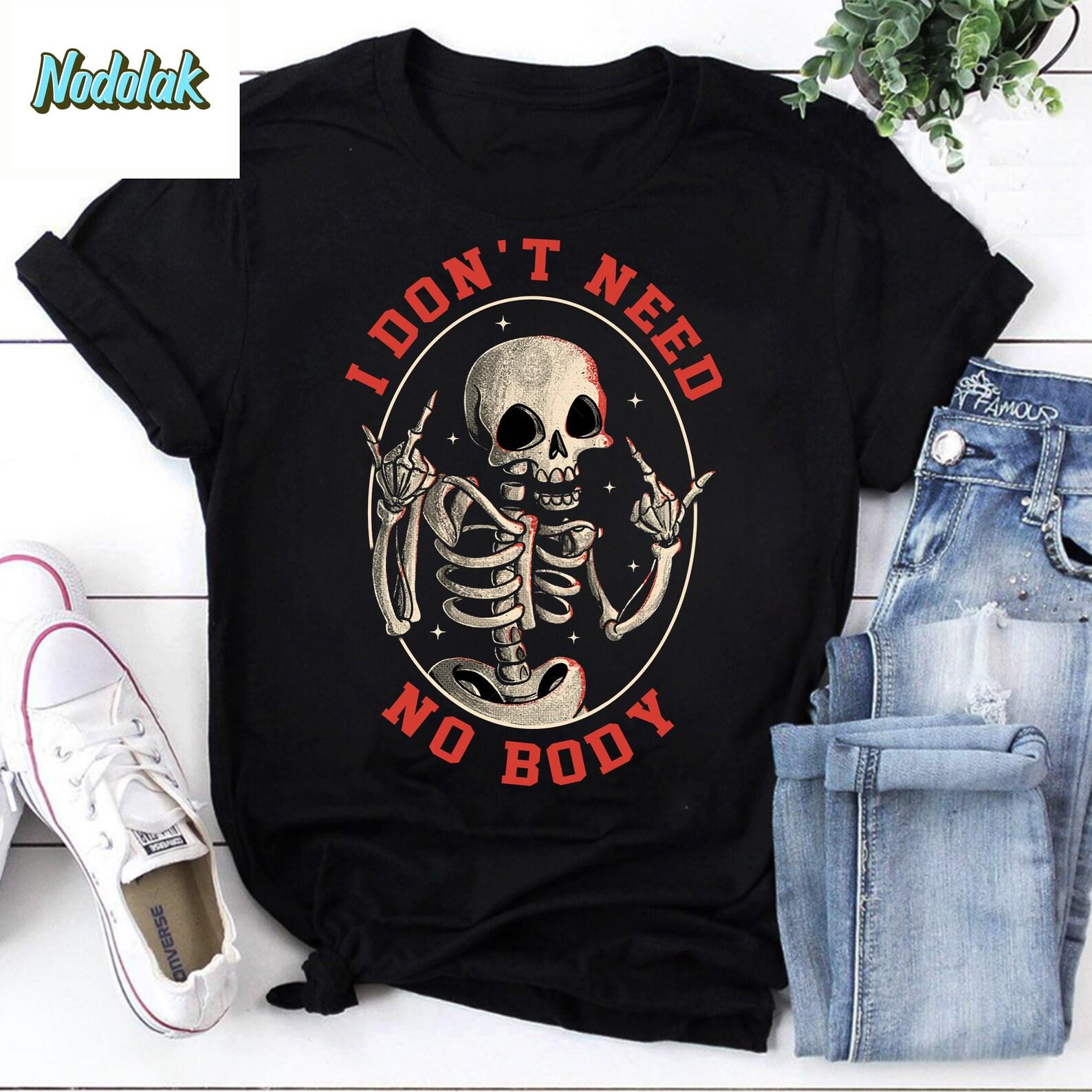 I Don’t Need No Body Funny Skull Vintage T-Shirt, Funny Skull Shirt, Funny Skeleton Shirt, Halloween Shirt, Funny Halloween Shirt XL