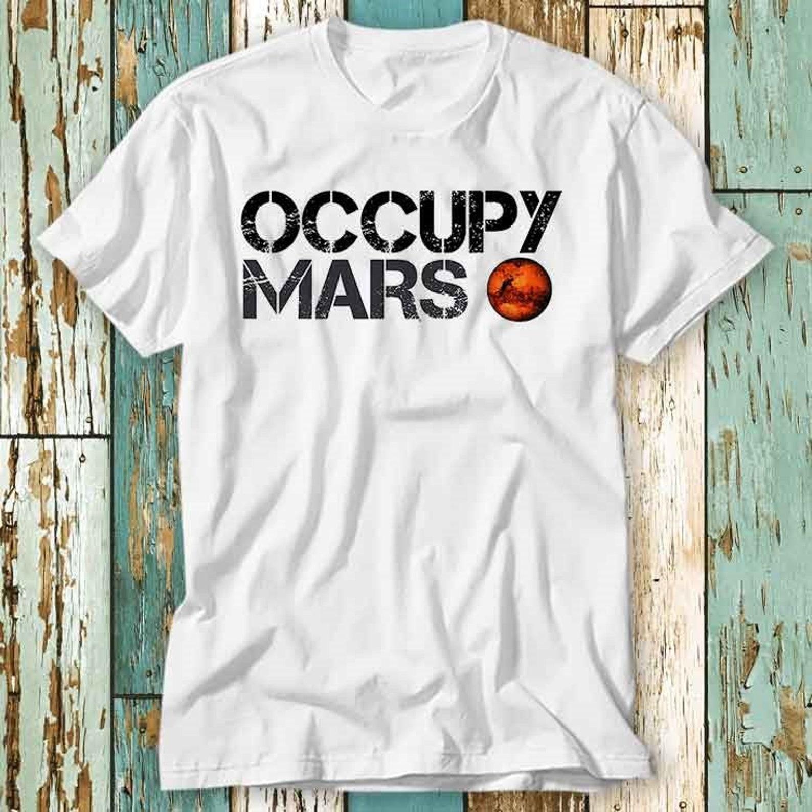 Occupy Mars Planet Universe Nature Earth T-Shirt Top Design Unisex Ladies Mens Tee Retro Fashion Vintage Shirt S701 S