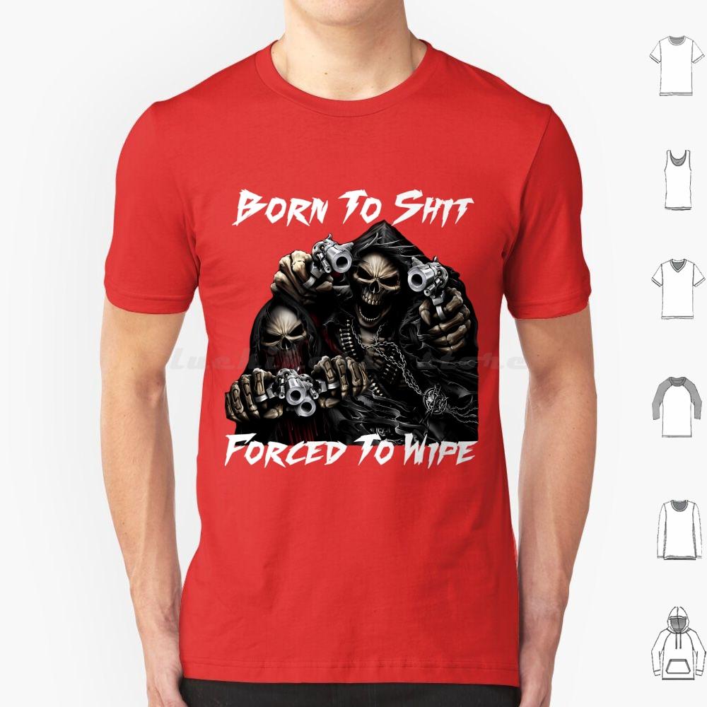 Born To Shit Forced To Wipe 2 Lustiger Totenkopf Badass Skelett Mit Waffen Meme T-Shirt Große Größe 100% Baumwolle Born To Shit Forced To