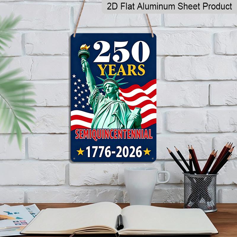 2D Flat Decorative 8×12 Inch Aluminum Plaque Metal Sign | 250 Years Semiquincentennial (1776-2026): Statue of Liberty & American Flag; Celebrate US