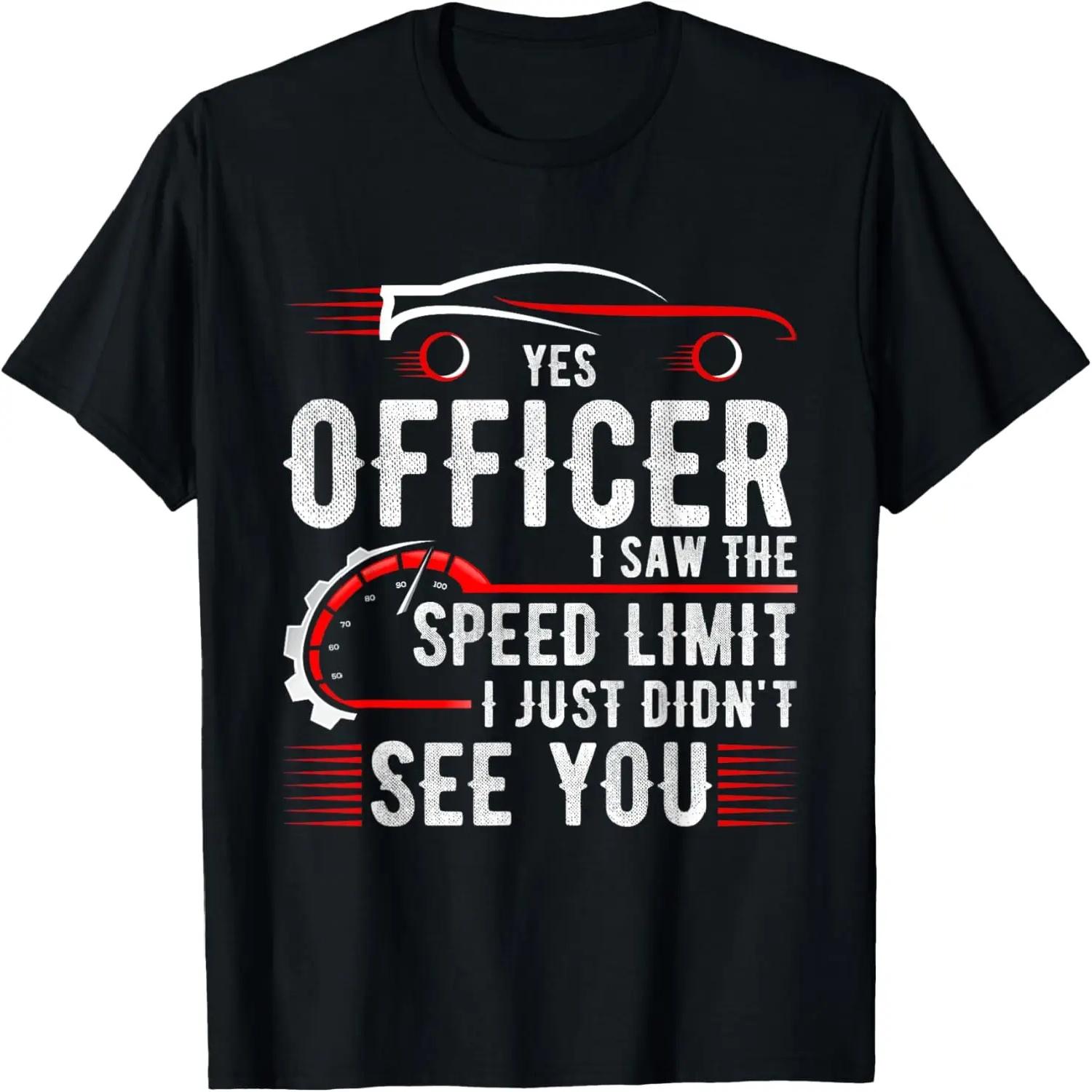 Yes Officer I Saw The Speed Limit I Just Didn t See You T-Shirt S чёрный