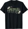 Some Things Are Better Left Alone Like Me for Instance T-Shirt
