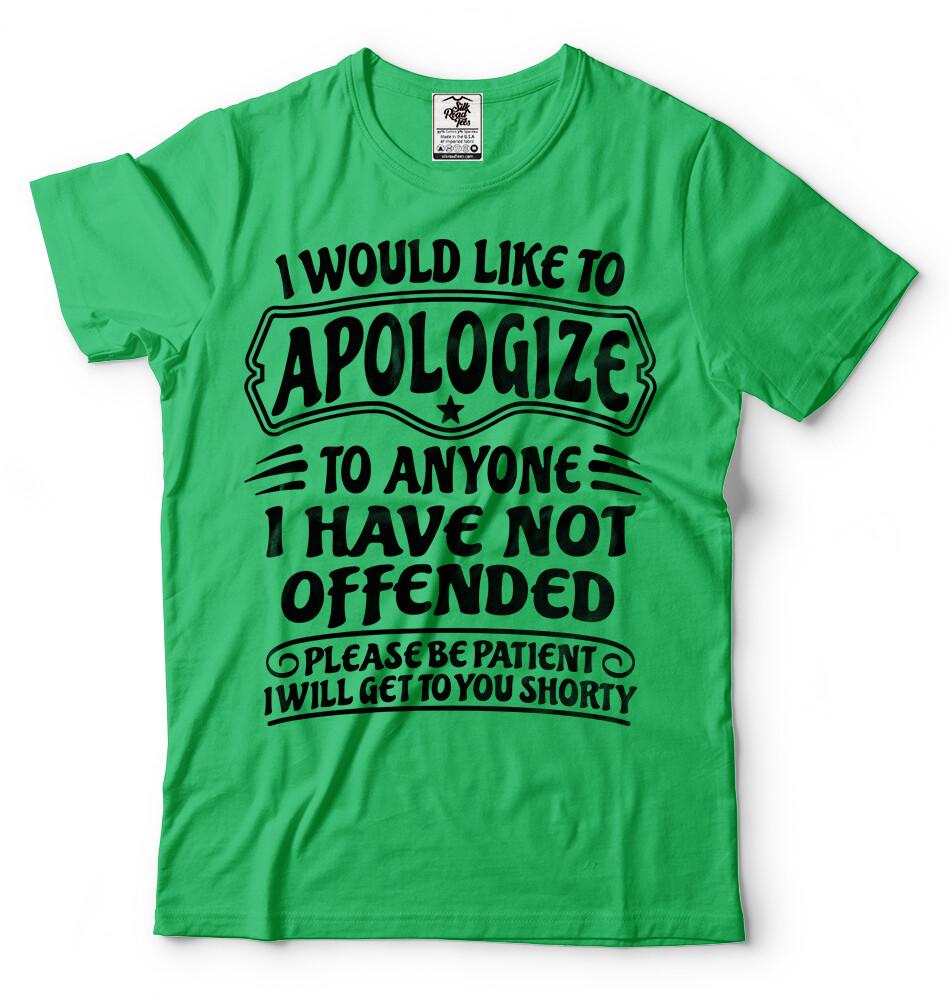I Would Like To Apologize To Anyone I Have Not Offended Sarcasm Funny Tshirt