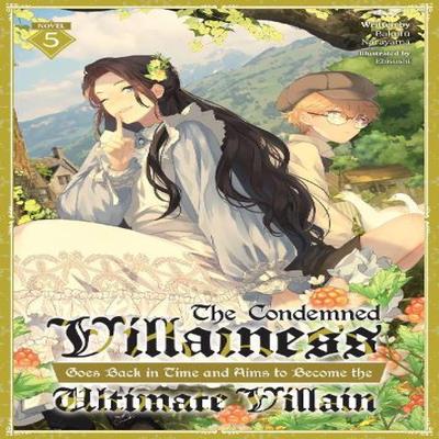 The Condemned Villainess Goes Back In Time and Aims To Become the Ultimate Villain Light Novel... 9798893730166