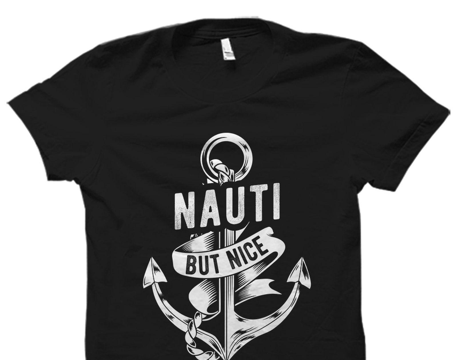 Sailor Gift. Sailor Shirt. Nautical Gift. Nautical Shirt. Anchor Shirt. Marine Navy Shirt. Boating Shirt. Nauti But Nice #OS1717 S