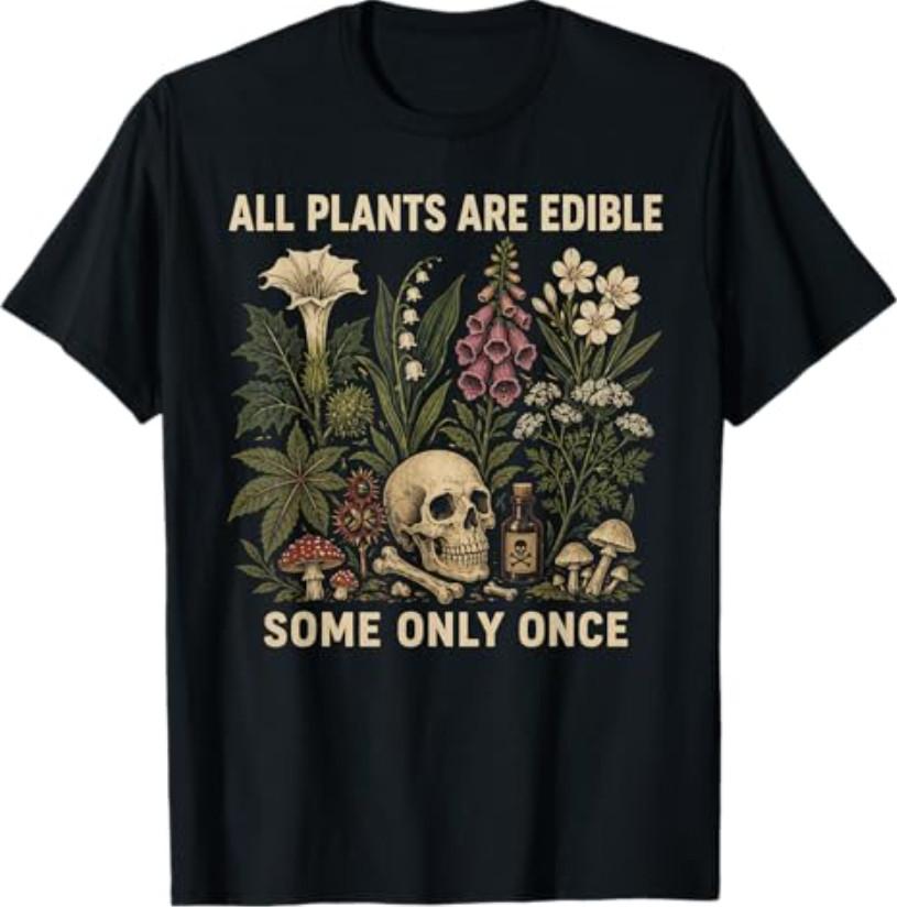 All Plants are Edible Some Only Once Funny T-Shirt S