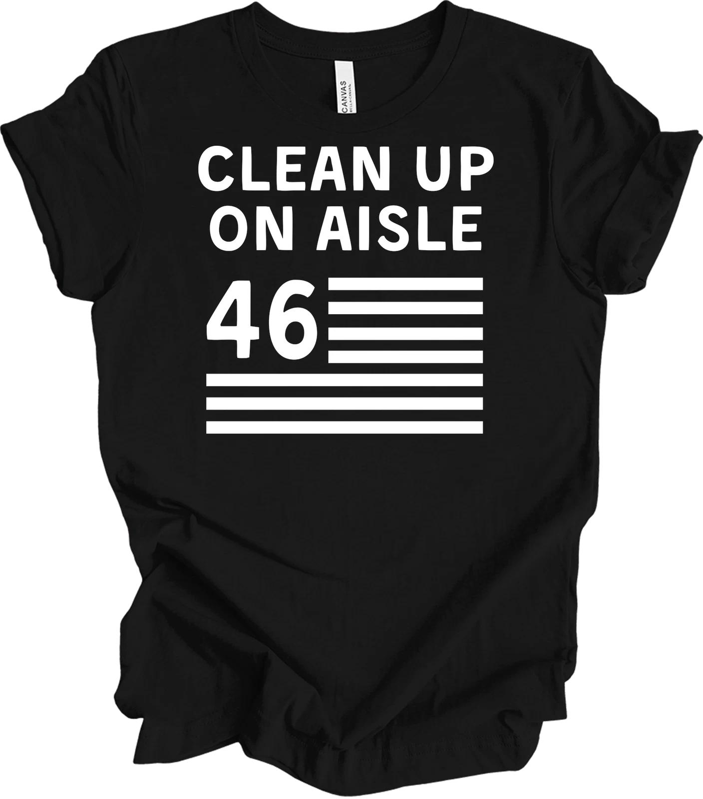 

Clean Up On Aisle 46 Funny Political T shirt 4XL