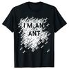Lustige Ameisenliebhaber Ich Bin Eine Ameise Klassische T-Shirts Herren Damen Reine Baumwolle Humor Streetwear T-Shirt Kurzarm Unisex Lockere Kleidung