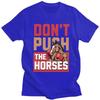 Dont Push The Horses TShirt 100 Cotton Tees Shirt Streetwear O Neck Funny Sarcastic Quote Tshirts ShortSleeve Clothing