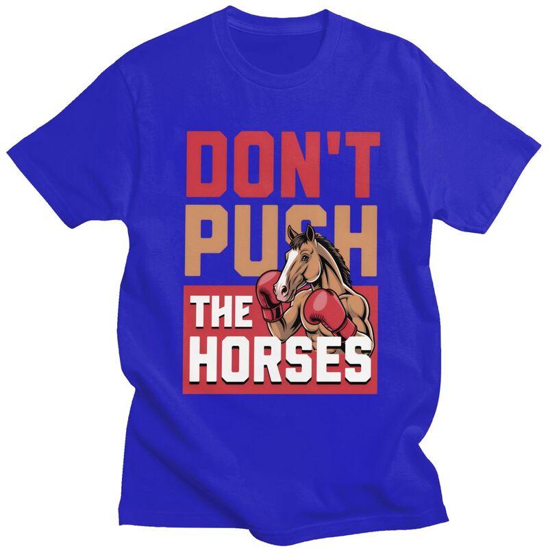 Dont Push The Horses TShirt 100 Cotton Tees Shirt Streetwear O Neck Funny Sarcastic Quote Tshirts ShortSleeve Clothing
